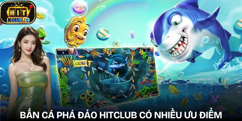 ban ca pha dao hitclub diem noi bat ban ca pha dao hitclub diem noi bat
