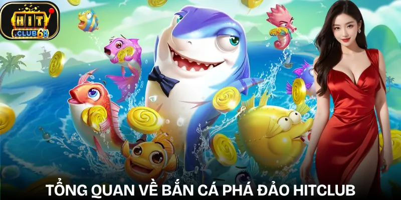 ban ca pha dao hitclub gioi thieu ban ca pha dao hitclub gioi thieu