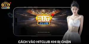 cach vao hitclub khi bi chan