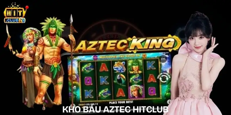 Kho Báu Aztec Hitclub – Siêu Phẩm Nổ Hũ RTP Cực Cao kho bau aztec hitclub