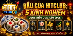 Bầu cua Hitclub 5 kinh nghiệm cược hiệu quả năm 2026